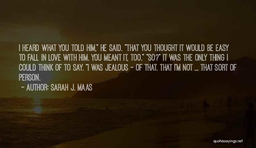 It's Not That I'm Jealous Quotes By Sarah J. Maas