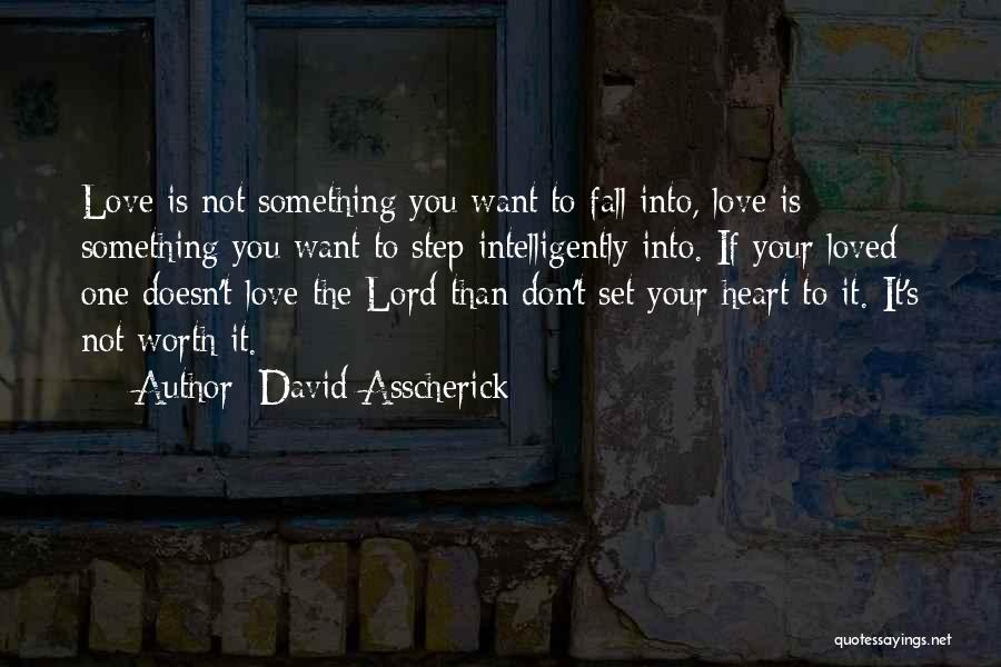 It's Not Worth It Love Quotes By David Asscherick