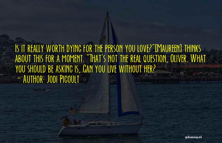 It's Not Worth It Love Quotes By Jodi Picoult