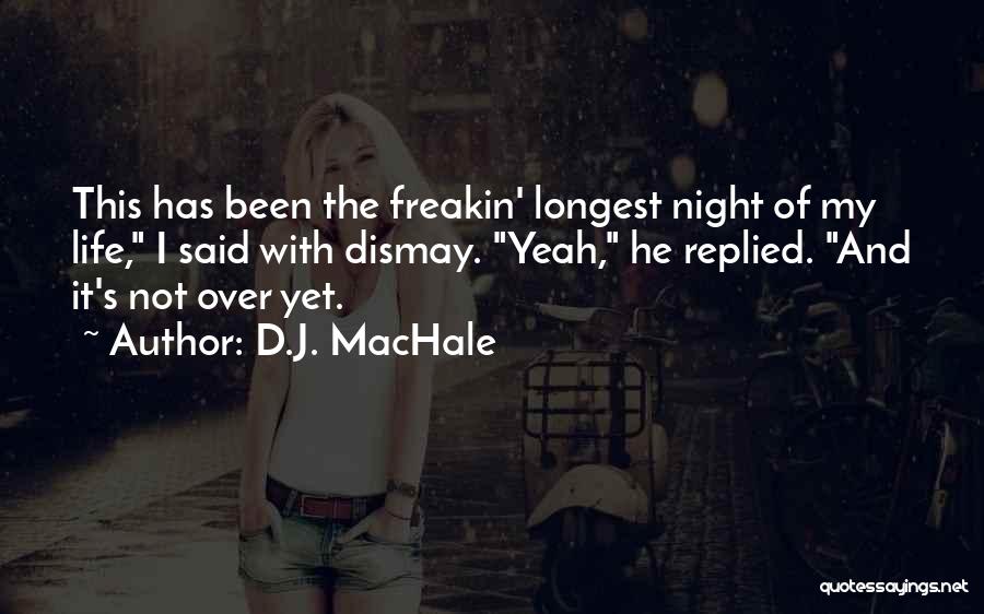 It's Not Yet Over Quotes By D.J. MacHale