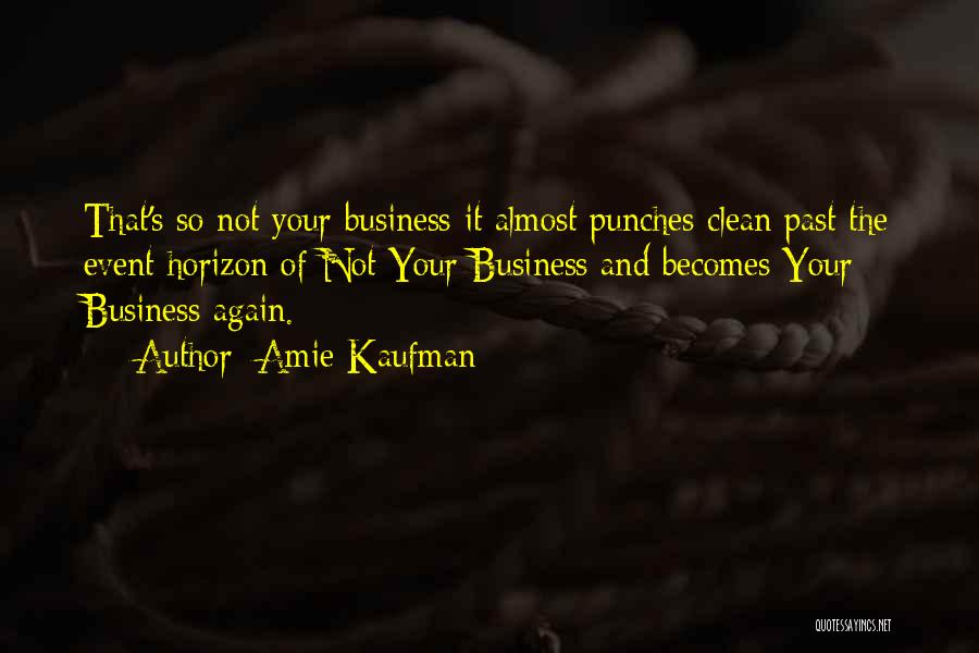 It's Not Your Business Quotes By Amie Kaufman