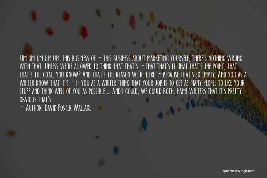 It's Not Your Business Quotes By David Foster Wallace