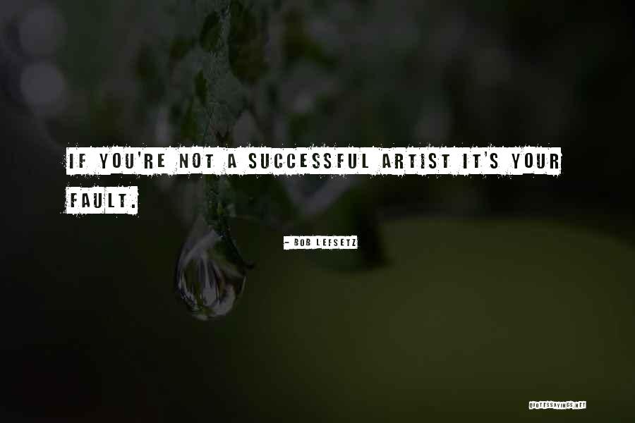It's Not Your Fault Quotes By Bob Lefsetz It's Not Your Fault Quotes By Bob Lefsetz