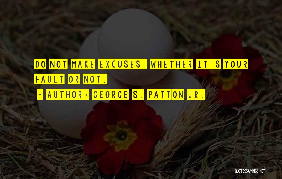 It's Not Your Fault Quotes By George S. Patton Jr.