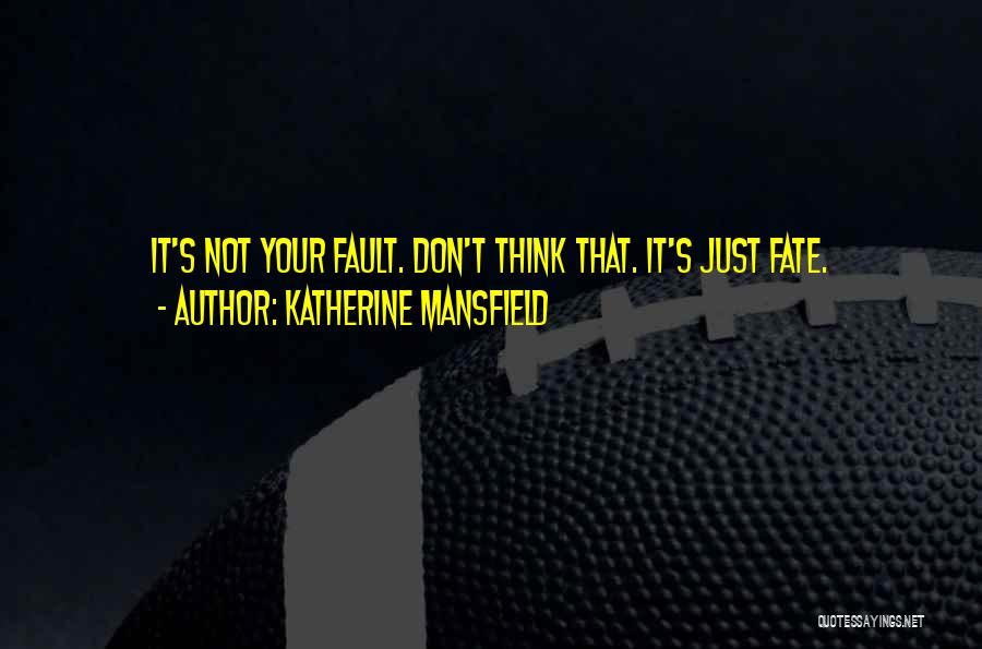 It's Not Your Fault Quotes By Katherine Mansfield