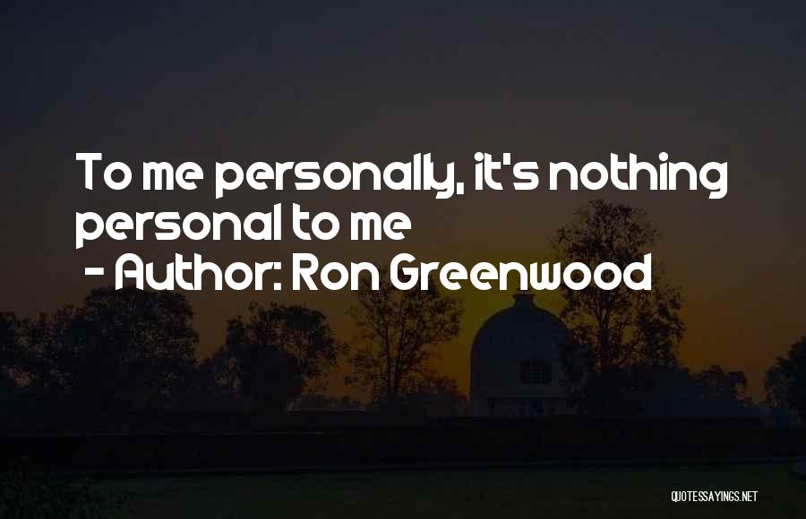 It's Nothing Personal Quotes By Ron Greenwood