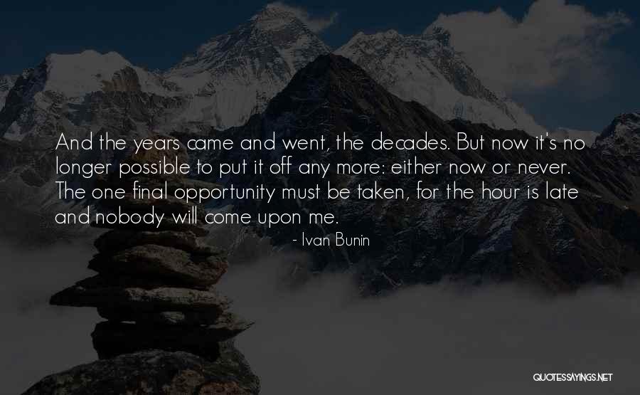 It's Now Or Never Quotes By Ivan Bunin It's Now Or Never Quotes By Ivan Bunin