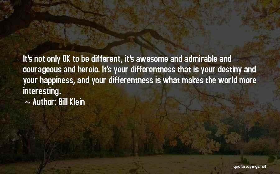 It's Ok To Be Different Quotes By Bill Klein