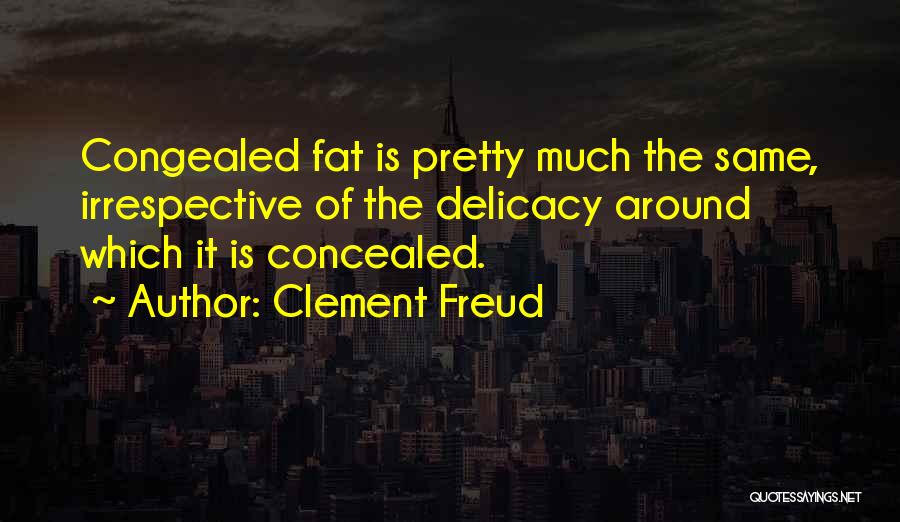 It's Ok To Be Fat Quotes By Clement Freud