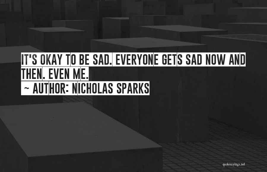It's Okay To Be Sad Quotes By Nicholas Sparks