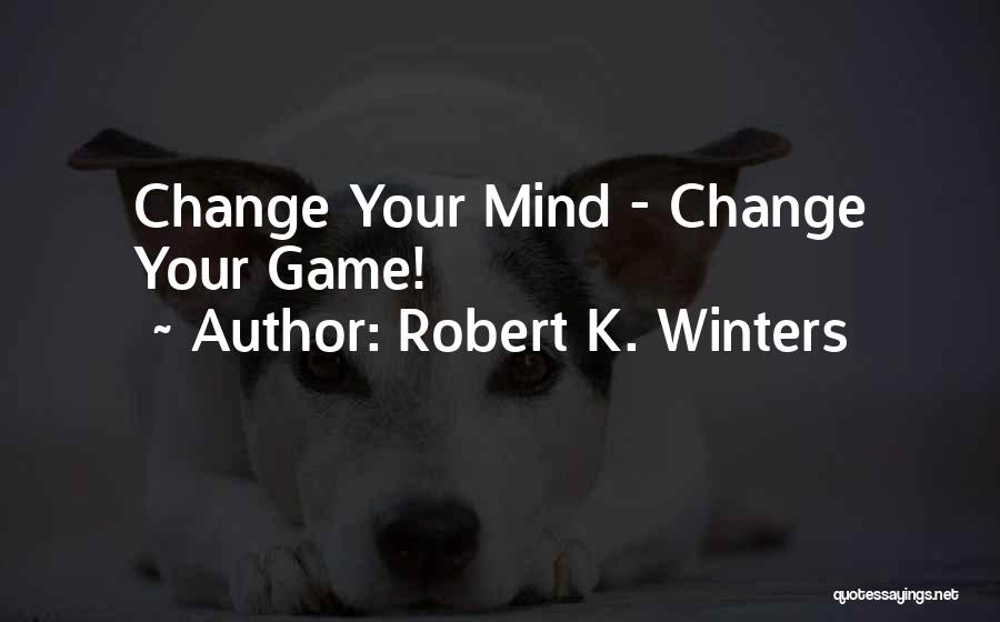 It's Okay To Change Your Mind Quotes By Robert K. Winters