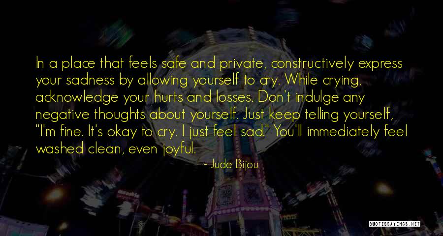 It's Okay To Cry Quotes By Jude Bijou It's Okay To Cry Quotes By Jude Bijou