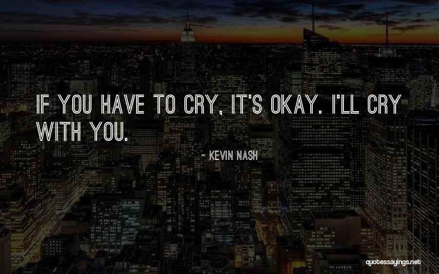 It's Okay To Cry Quotes By Kevin Nash It's Okay To Cry Quotes By Kevin Nash