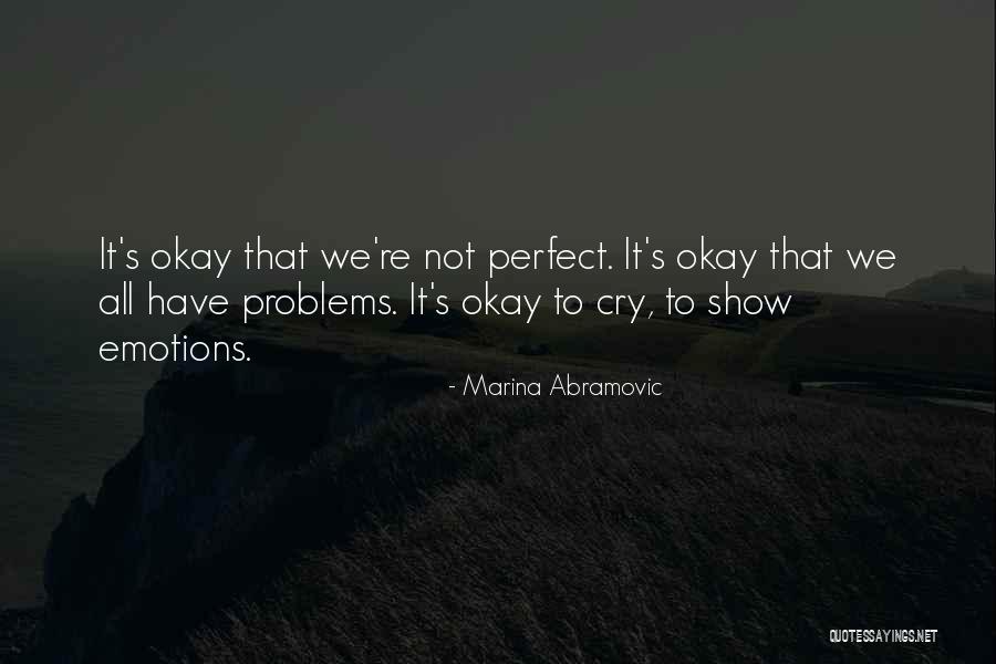 It's Okay To Cry Quotes By Marina Abramovic It's Okay To Cry Quotes By Marina Abramovic