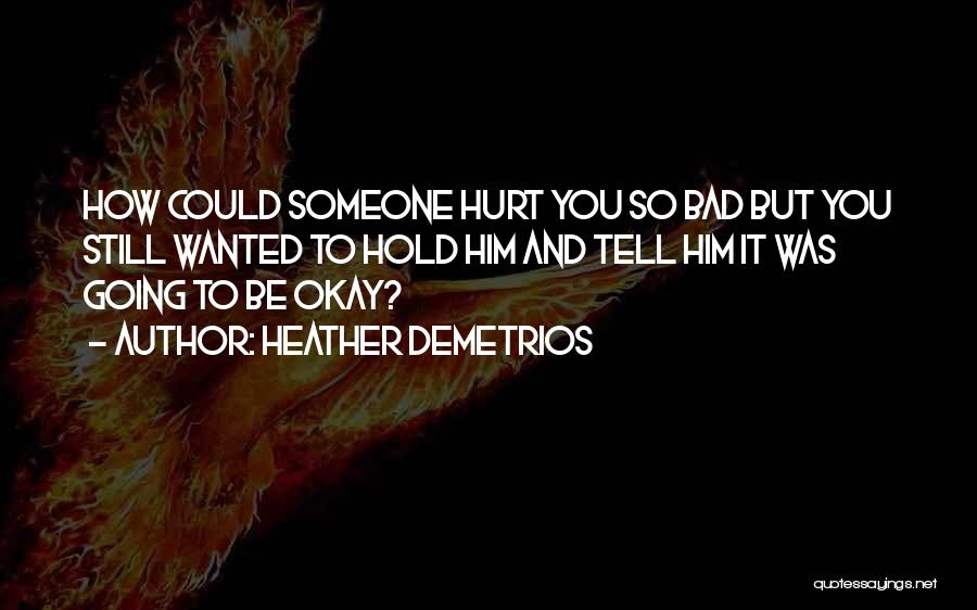 It's Okay To Hurt Quotes By Heather Demetrios