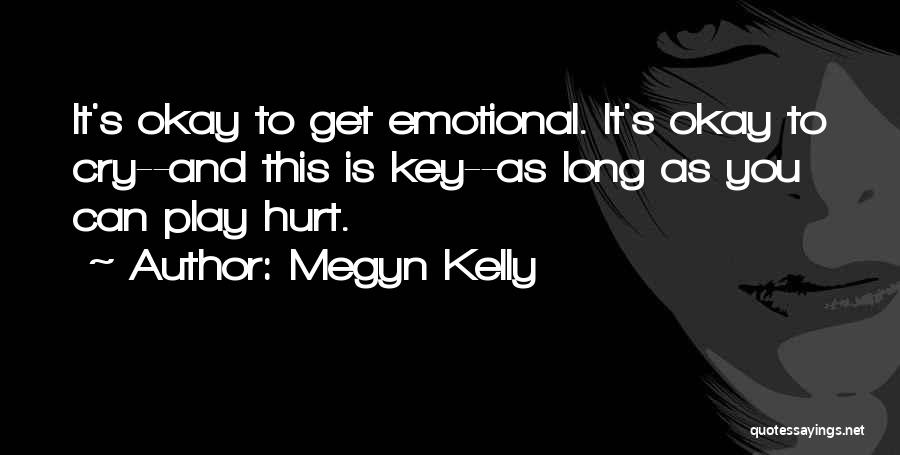 It's Okay To Hurt Quotes By Megyn Kelly