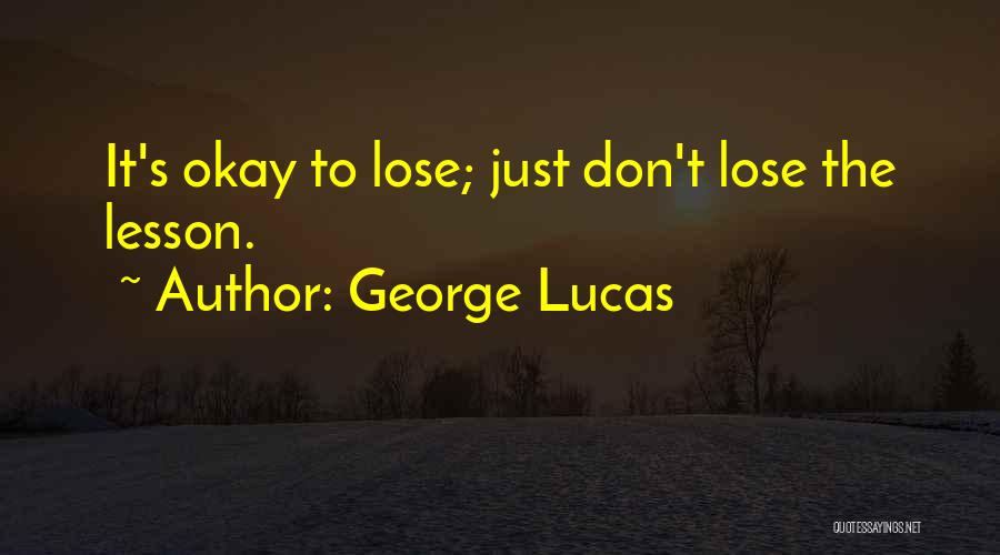 It's Okay To Lose Quotes By George Lucas