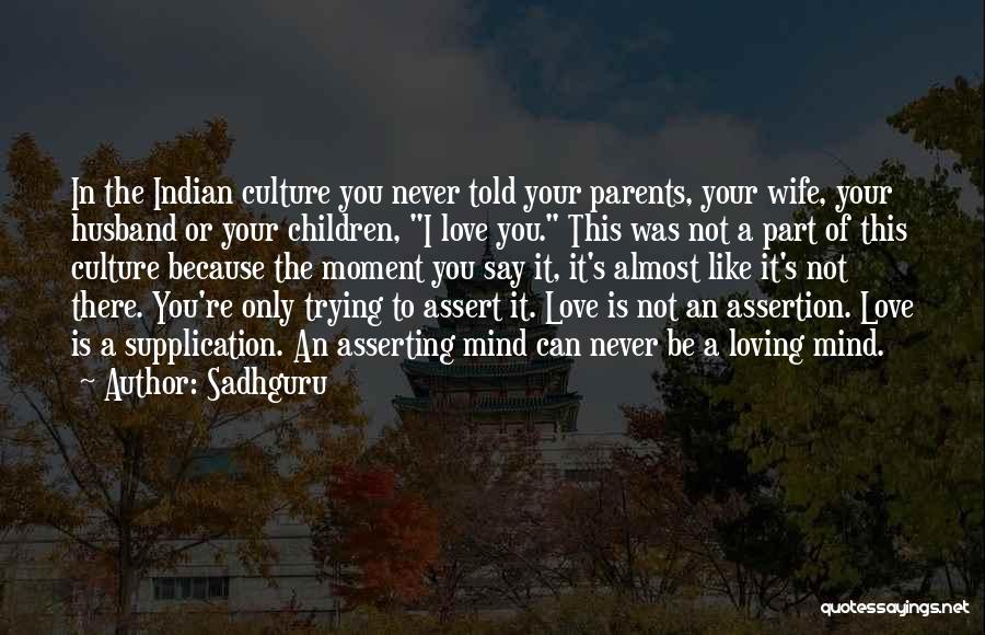 It's Only Because I Love You Quotes By Sadhguru