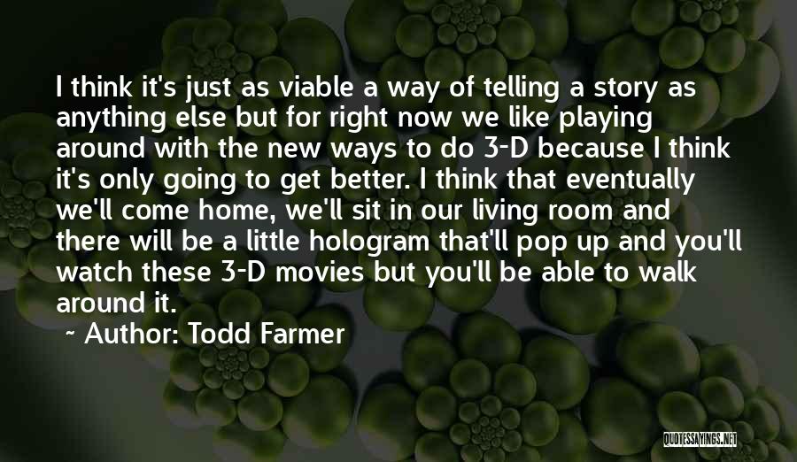 It's Only Going To Get Better Quotes By Todd Farmer