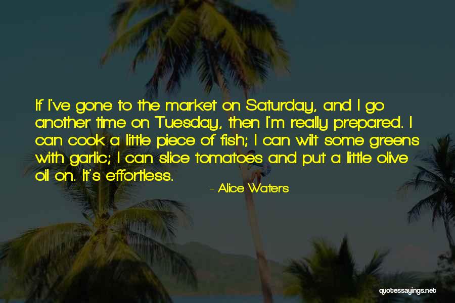 It's Only Tuesday Quotes By Alice Waters It's Only Tuesday Quotes By Alice Waters