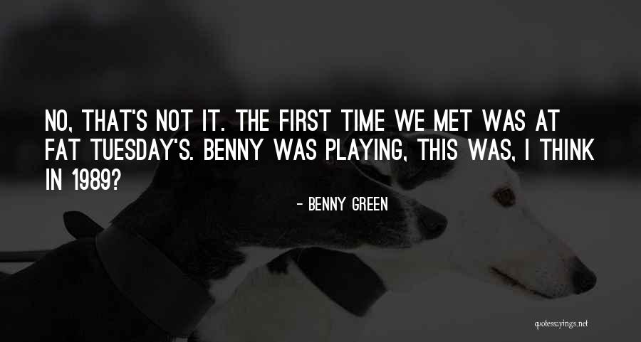 It's Only Tuesday Quotes By Benny Green It's Only Tuesday Quotes By Benny Green