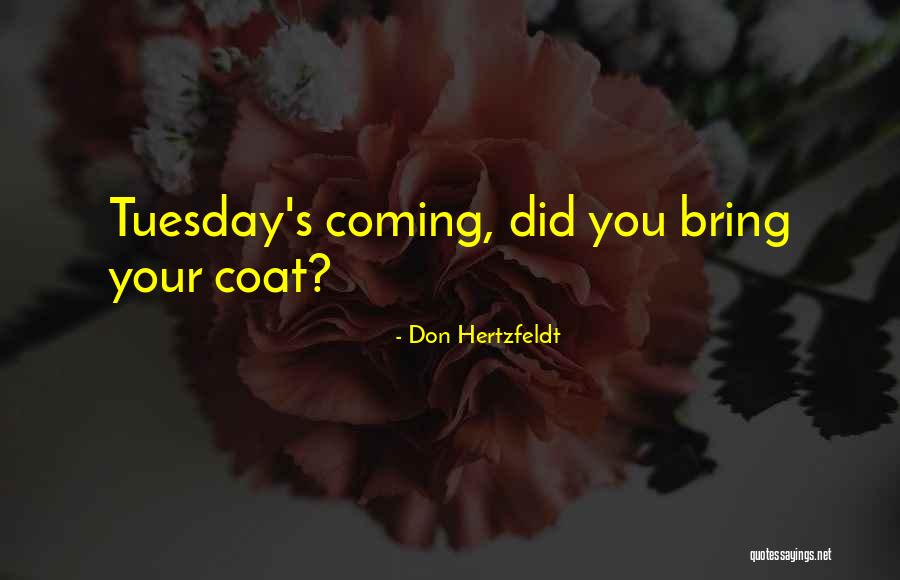 It's Only Tuesday Quotes By Don Hertzfeldt It's Only Tuesday Quotes By Don Hertzfeldt
