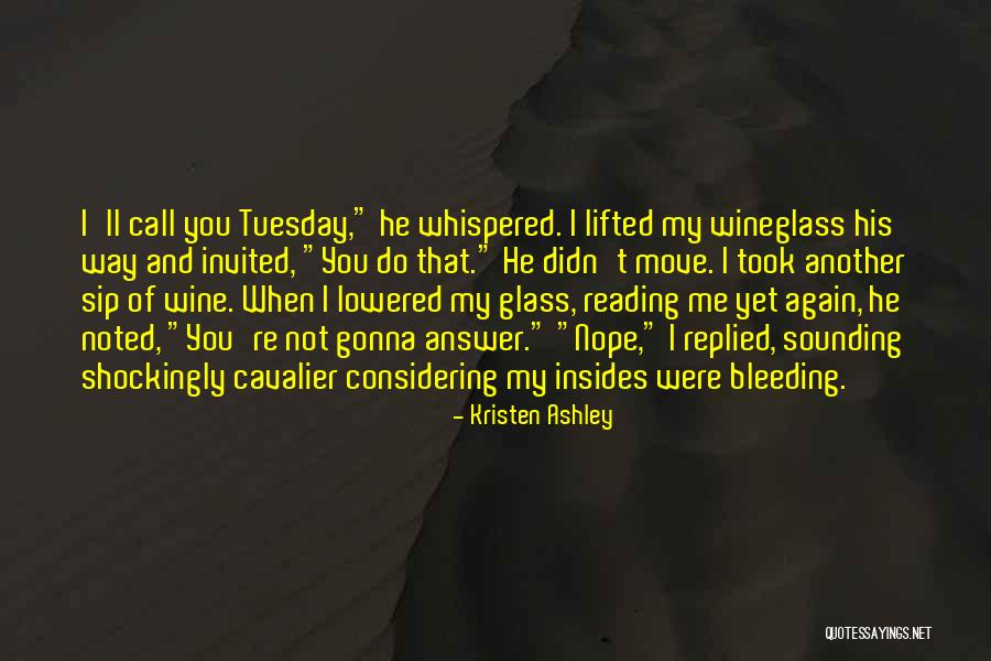 It's Only Tuesday Quotes By Kristen Ashley It's Only Tuesday Quotes By Kristen Ashley