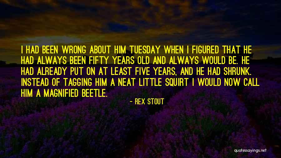 It's Only Tuesday Quotes By Rex Stout It's Only Tuesday Quotes By Rex Stout