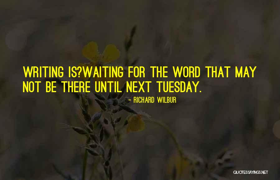 It's Only Tuesday Quotes By Richard Wilbur It's Only Tuesday Quotes By Richard Wilbur