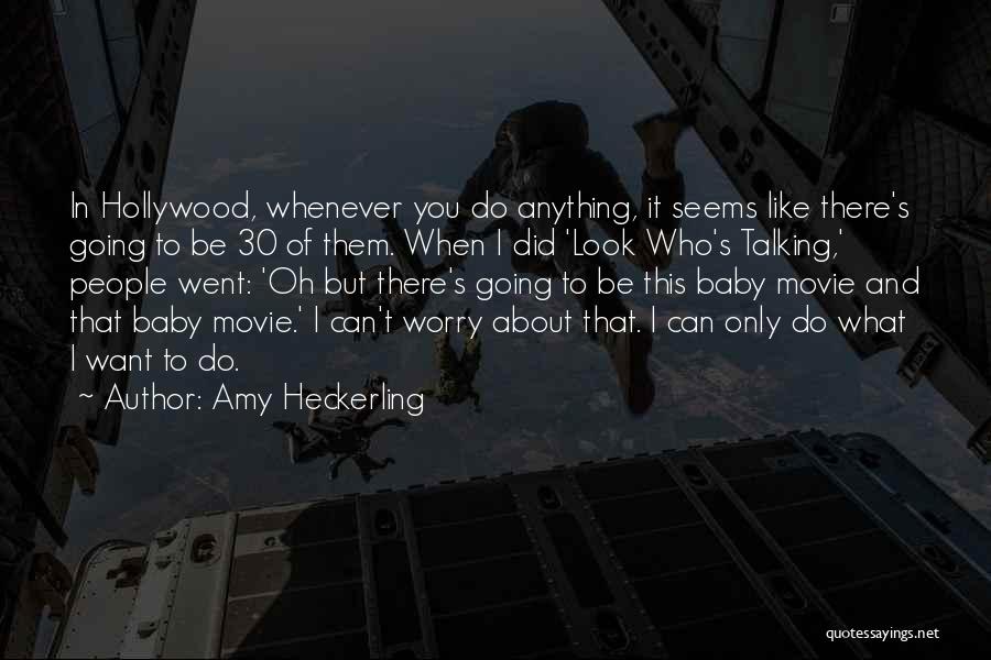 It's Only You I Want Quotes By Amy Heckerling