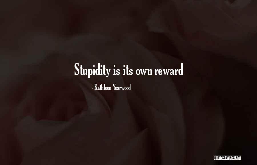 Its Own Reward Quotes By Kathleen Yearwood Its Own Reward Quotes By Kathleen Yearwood