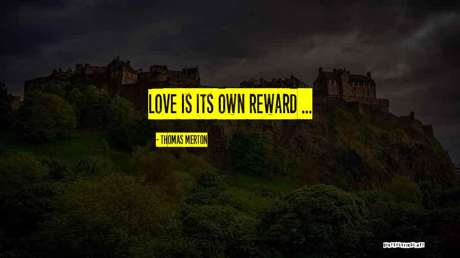 Its Own Reward Quotes By Thomas Merton Its Own Reward Quotes By Thomas Merton