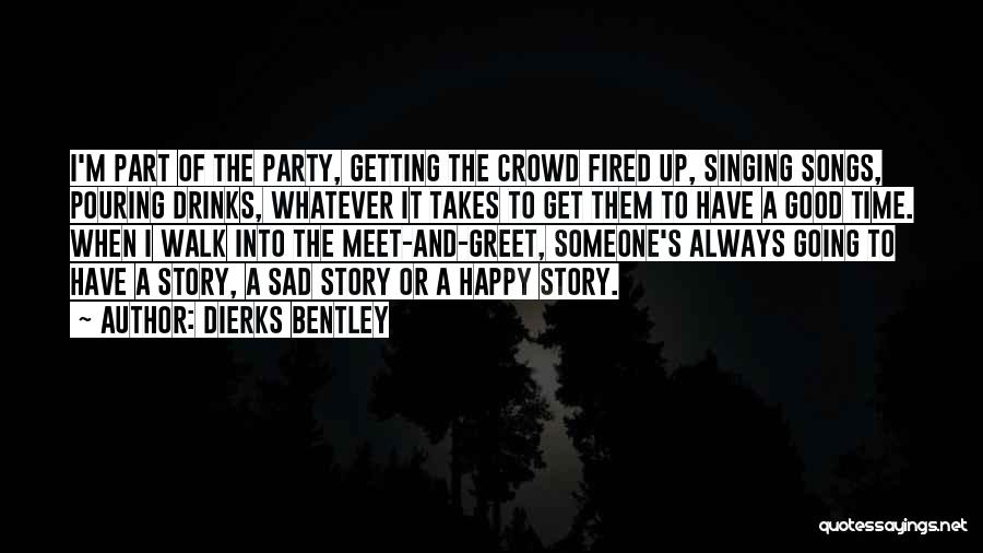 It's Party Time Quotes By Dierks Bentley