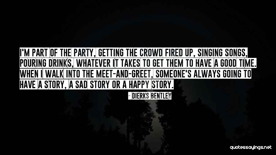 It's Party Time Quotes By Dierks Bentley