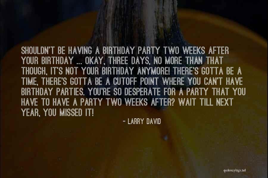 It's Party Time Quotes By Larry David