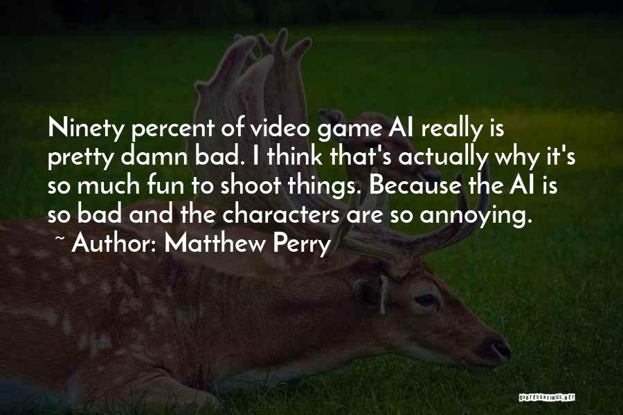 It's Really Annoying Quotes By Matthew Perry