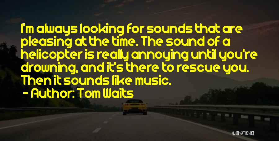 It's Really Annoying Quotes By Tom Waits