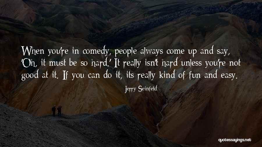 Its Really Good Quotes By Jerry Seinfeld Its Really Good Quotes By Jerry Seinfeld