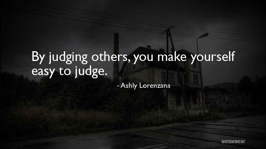 It's So Easy To Judge Quotes By Ashly Lorenzana