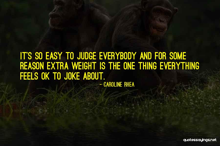 It's So Easy To Judge Quotes By Caroline Rhea