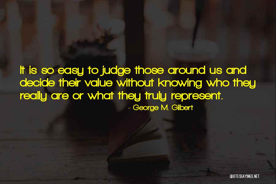 It's So Easy To Judge Quotes By George M. Gilbert