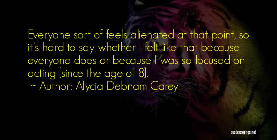 It's So Hard Quotes By Alycia Debnam Carey