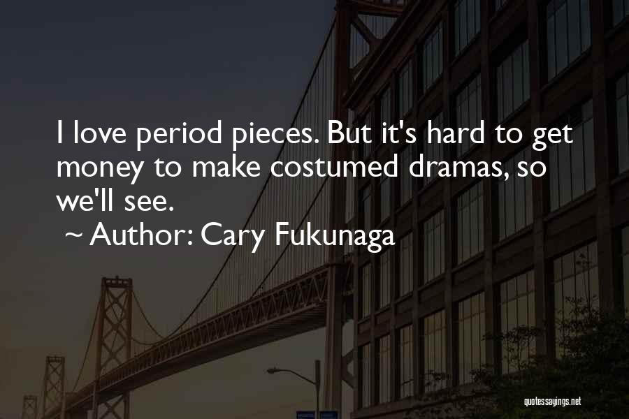 It's So Hard Quotes By Cary Fukunaga