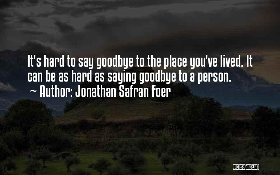 It's So Hard Say Goodbye Quotes By Jonathan Safran Foer