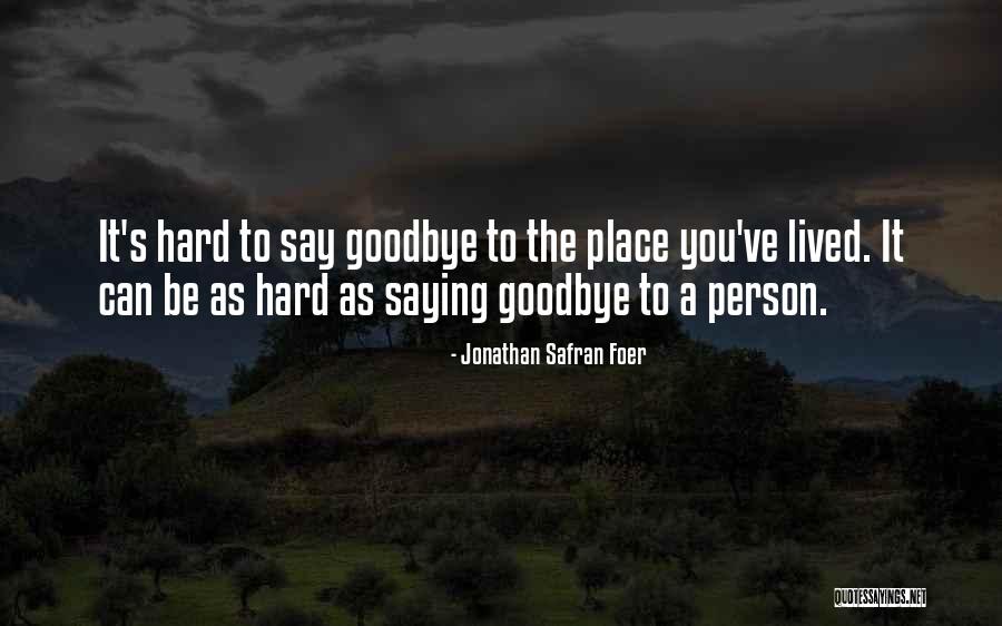 It's So Hard Say Goodbye Quotes By Jonathan Safran Foer