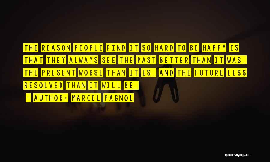 It's So Hard To Be Happy Quotes By Marcel Pagnol