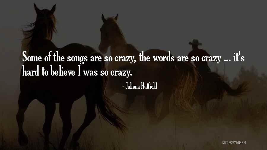 It's So Hard To Believe Quotes By Juliana Hatfield It's So Hard To Believe Quotes By Juliana Hatfield