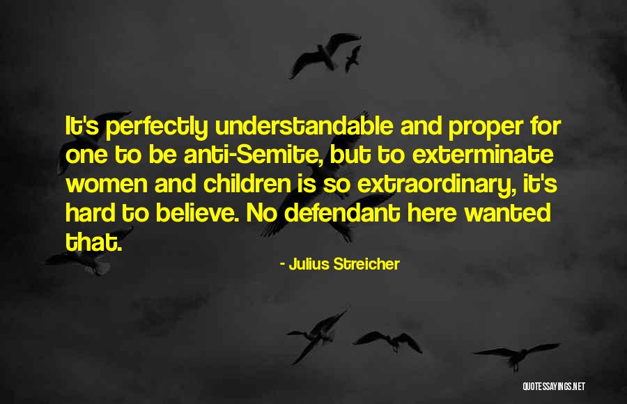 It's So Hard To Believe Quotes By Julius Streicher It's So Hard To Believe Quotes By Julius Streicher