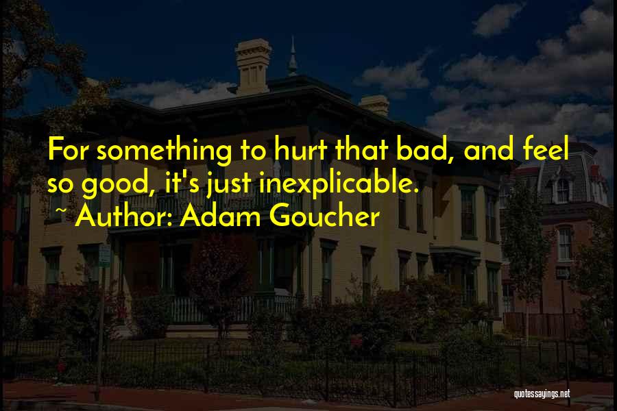 It's So Hurt Quotes By Adam Goucher