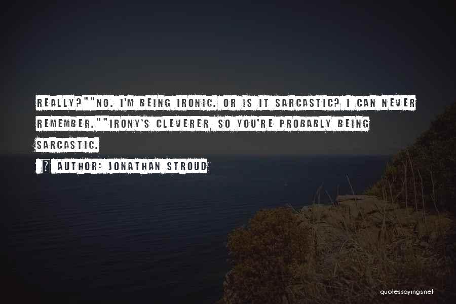 It's So Ironic Quotes By Jonathan Stroud